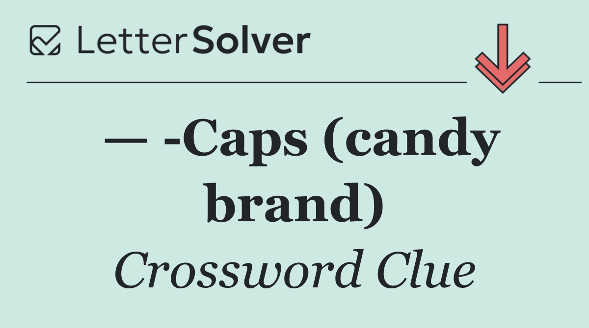 —  Caps (candy brand)