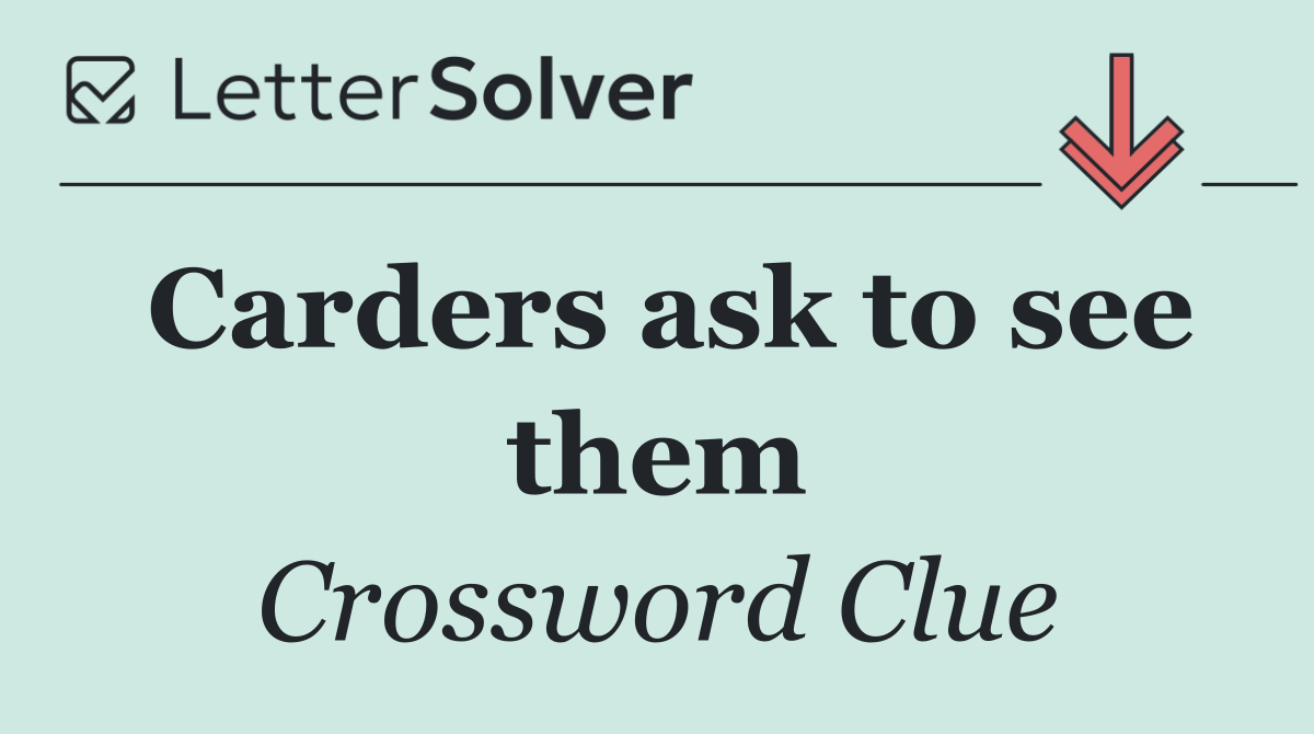 Carders ask to see them
