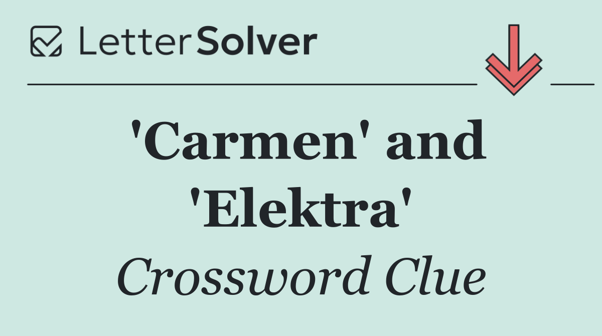 'Carmen' and 'Elektra'