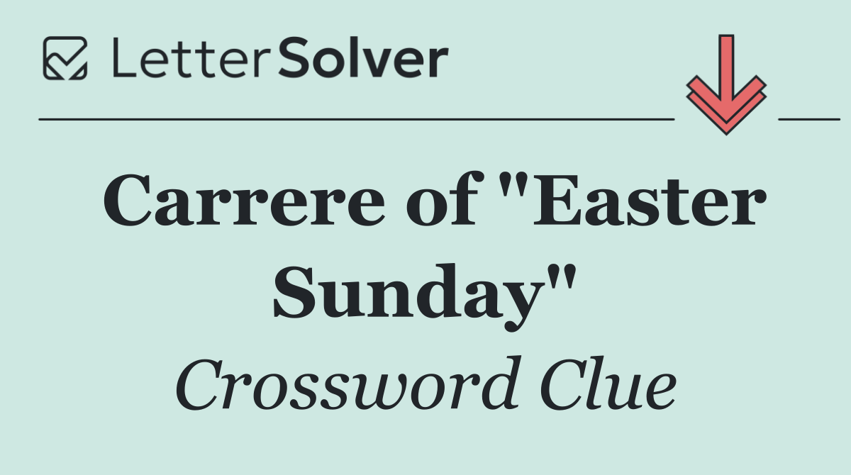 Carrere of "Easter Sunday"