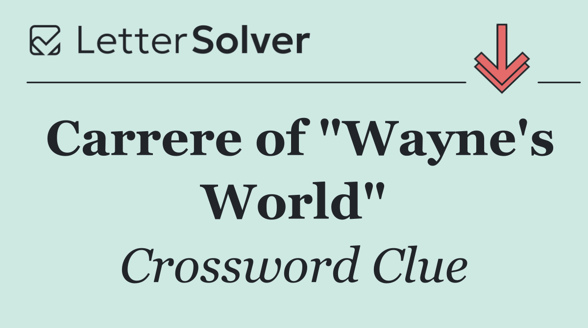 Carrere of "Wayne's World"
