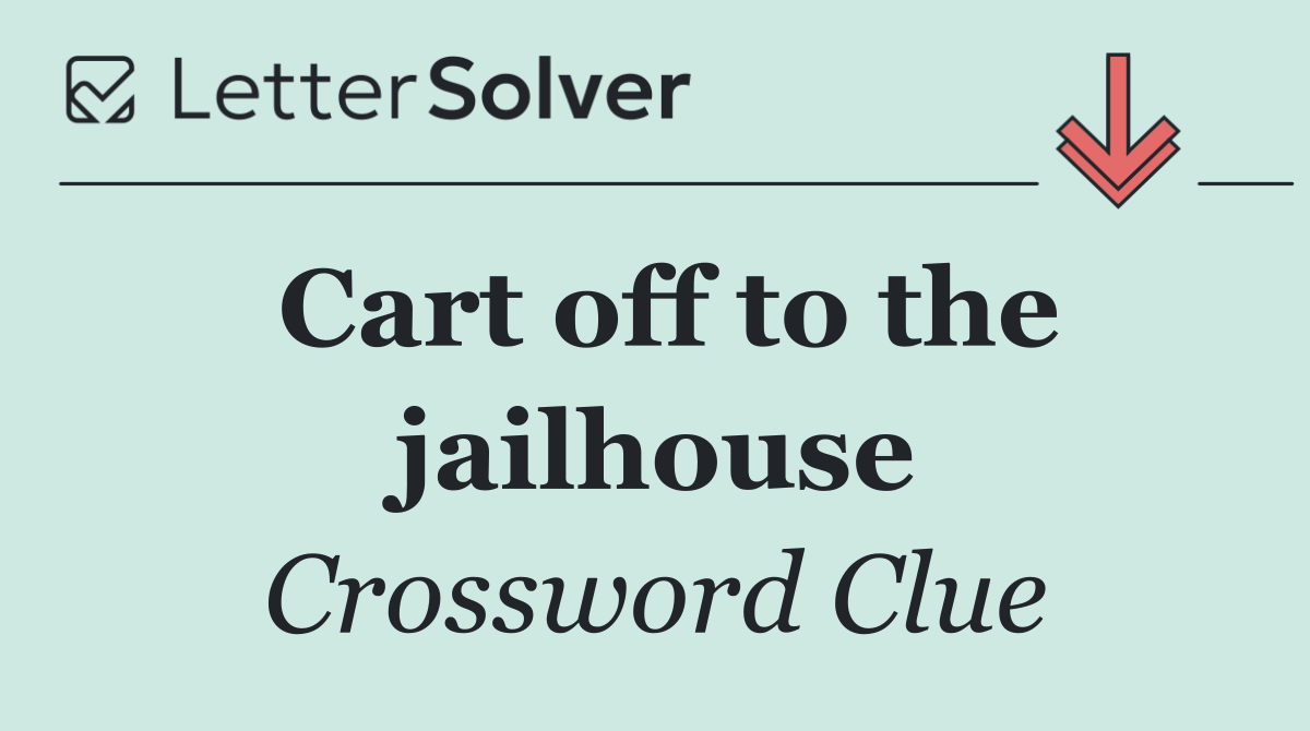 Cart off to the jailhouse