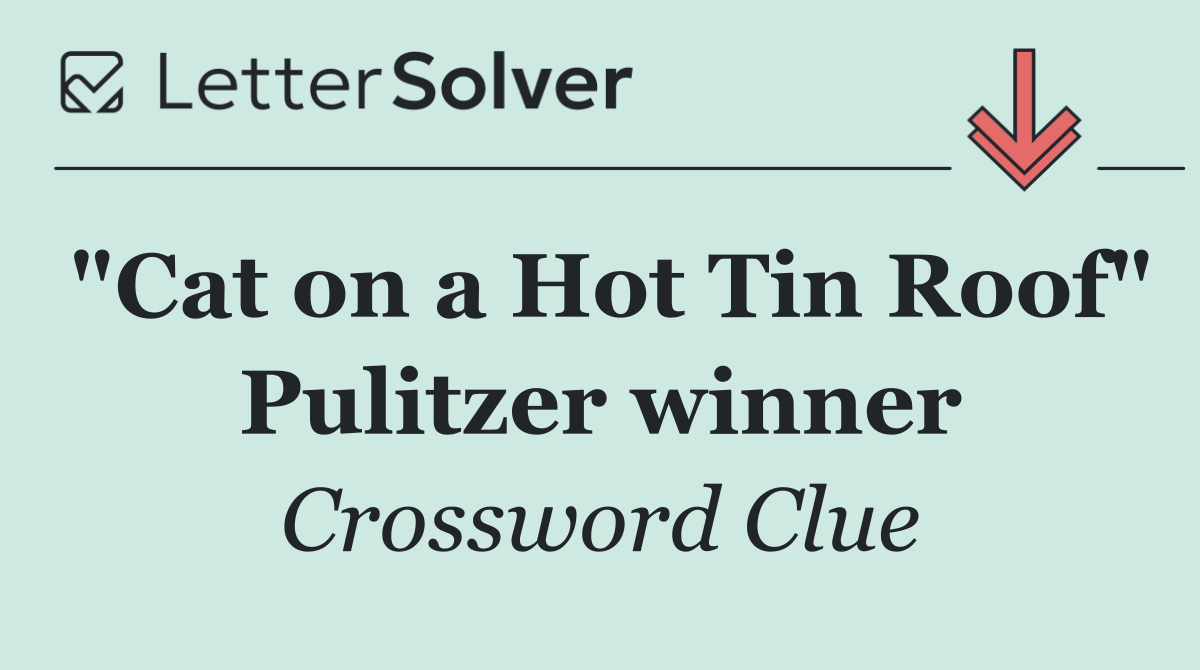"Cat on a Hot Tin Roof" Pulitzer winner