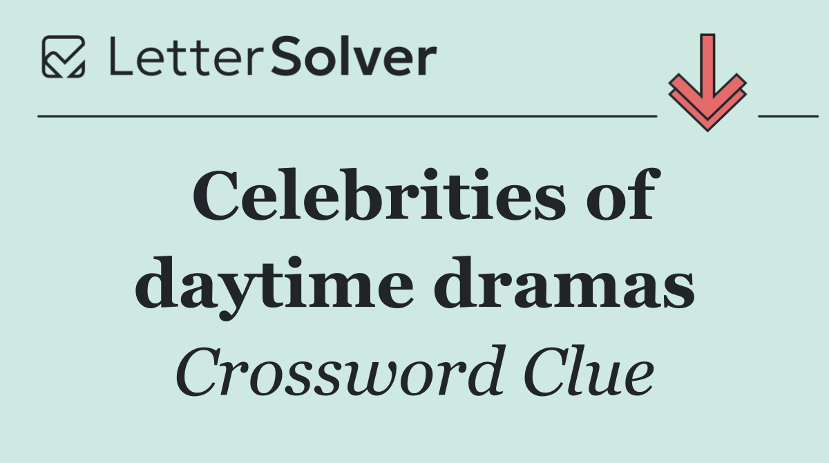 Celebrities of daytime dramas