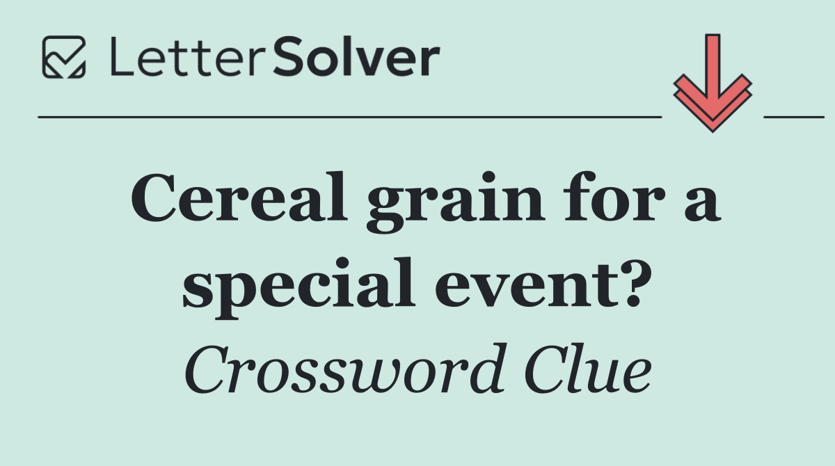 Cereal grain for a special event?