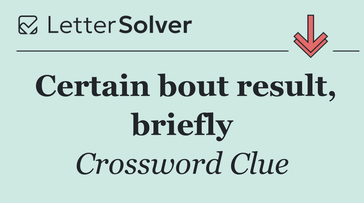 Certain bout result, briefly