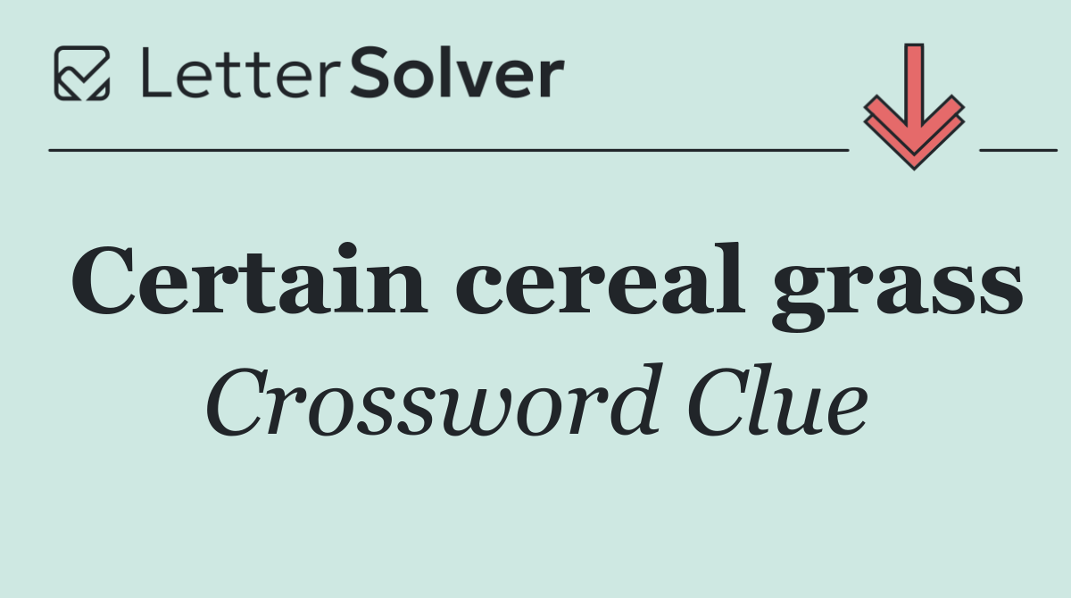 Certain cereal grass