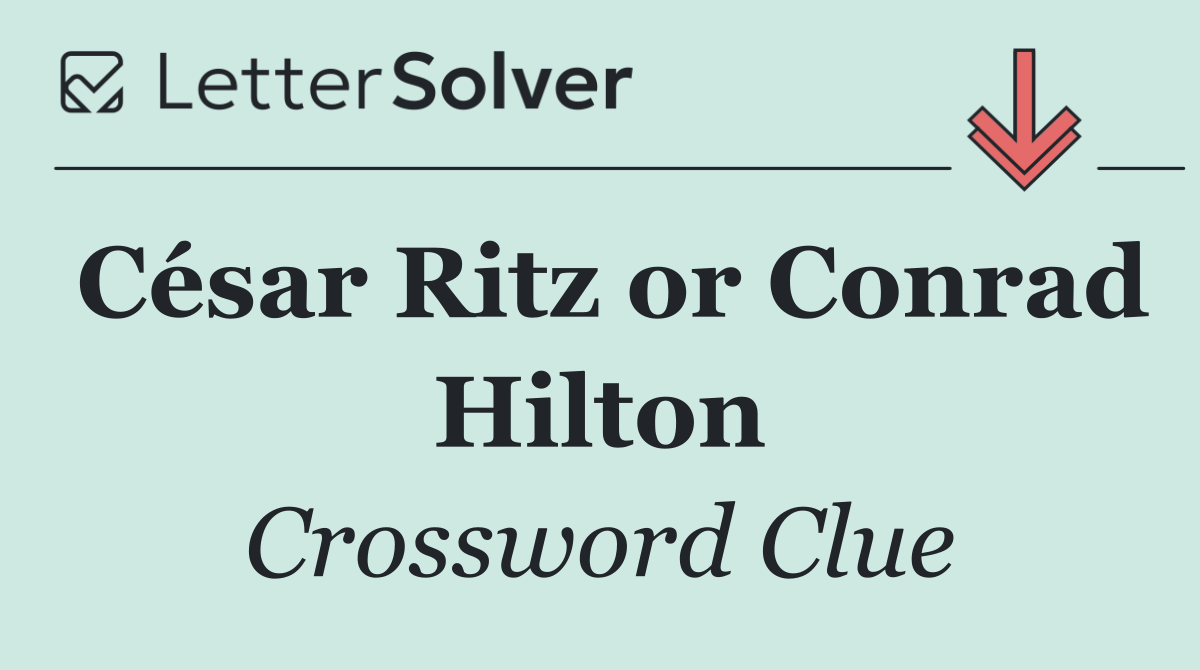César Ritz or Conrad Hilton