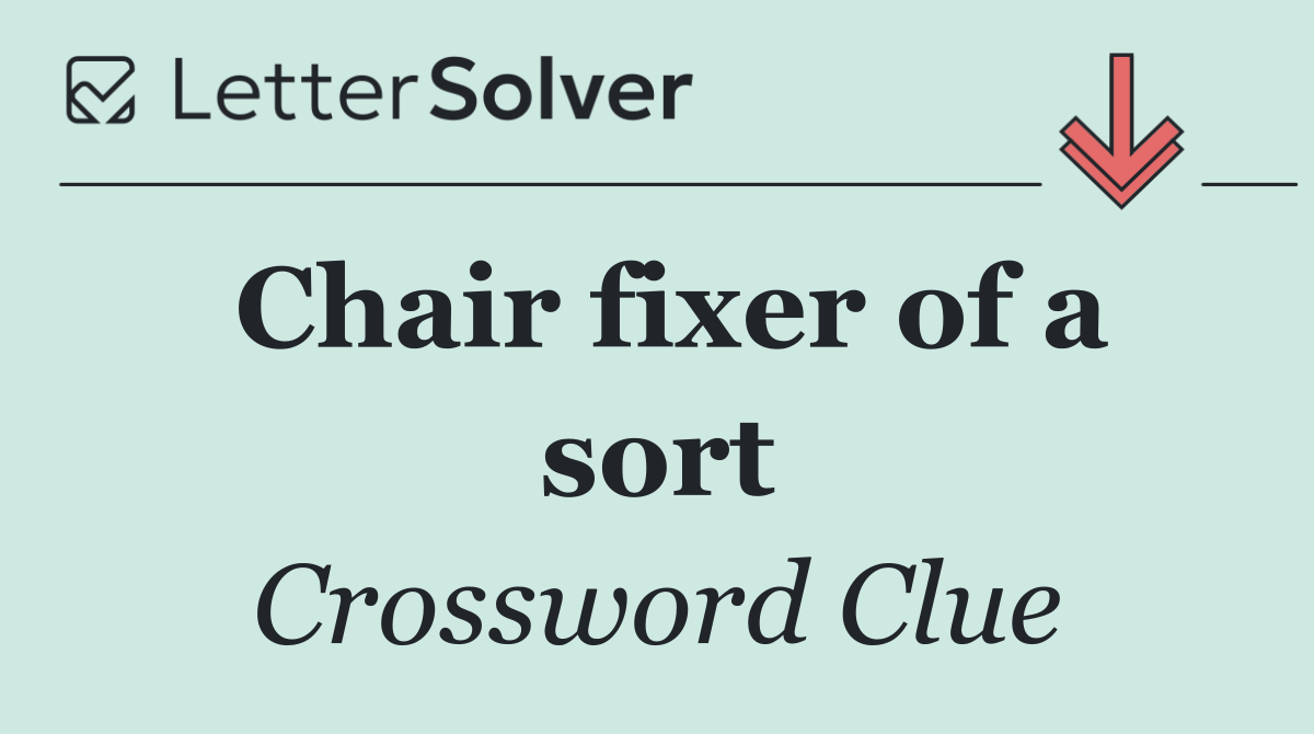 Chair fixer of a sort