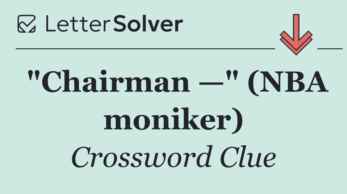 "Chairman —" (NBA moniker)