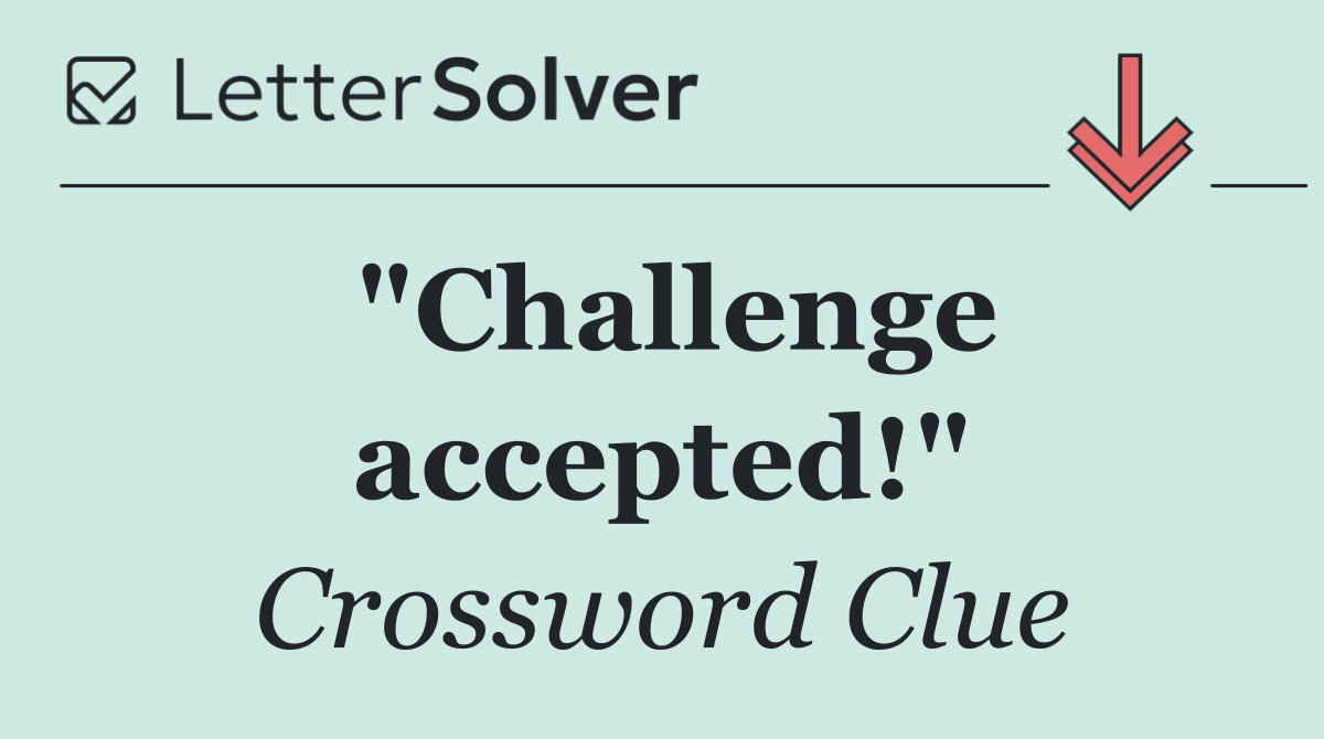 "Challenge accepted!"