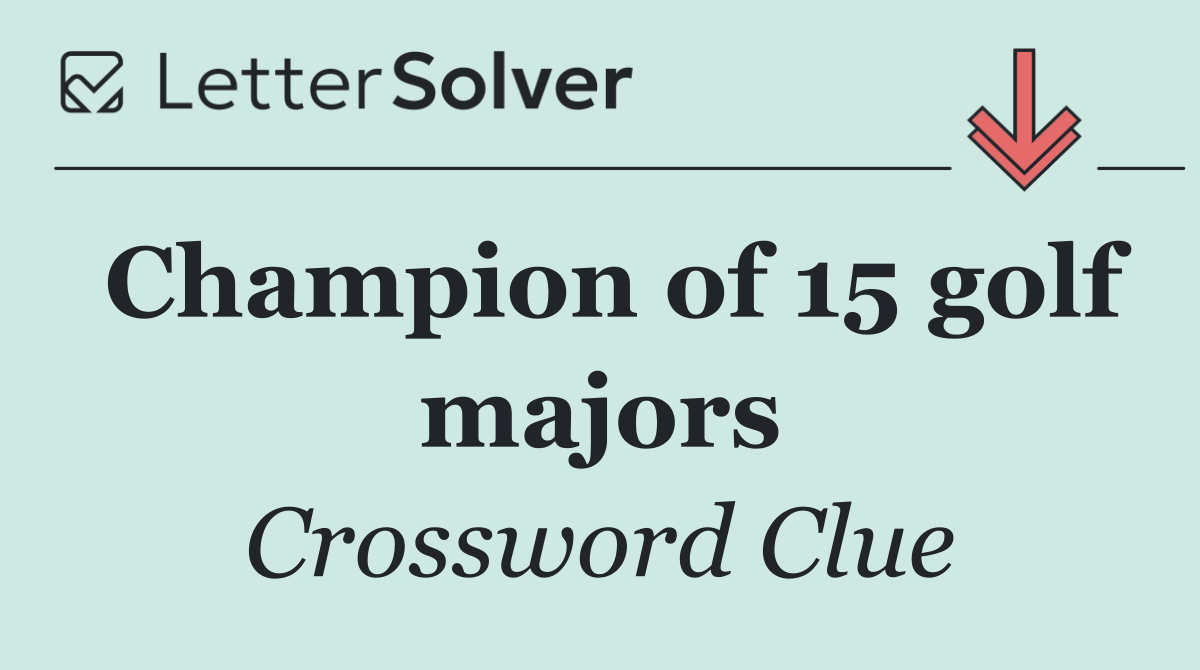 Champion of 15 golf majors