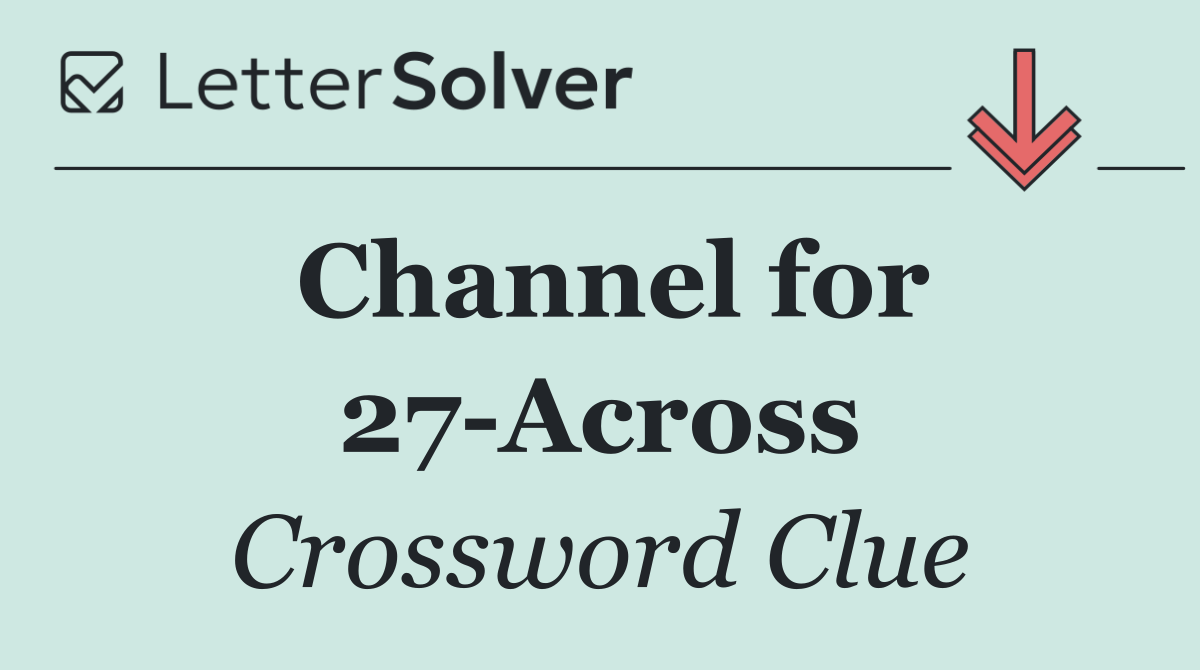 Channel for 27 Across