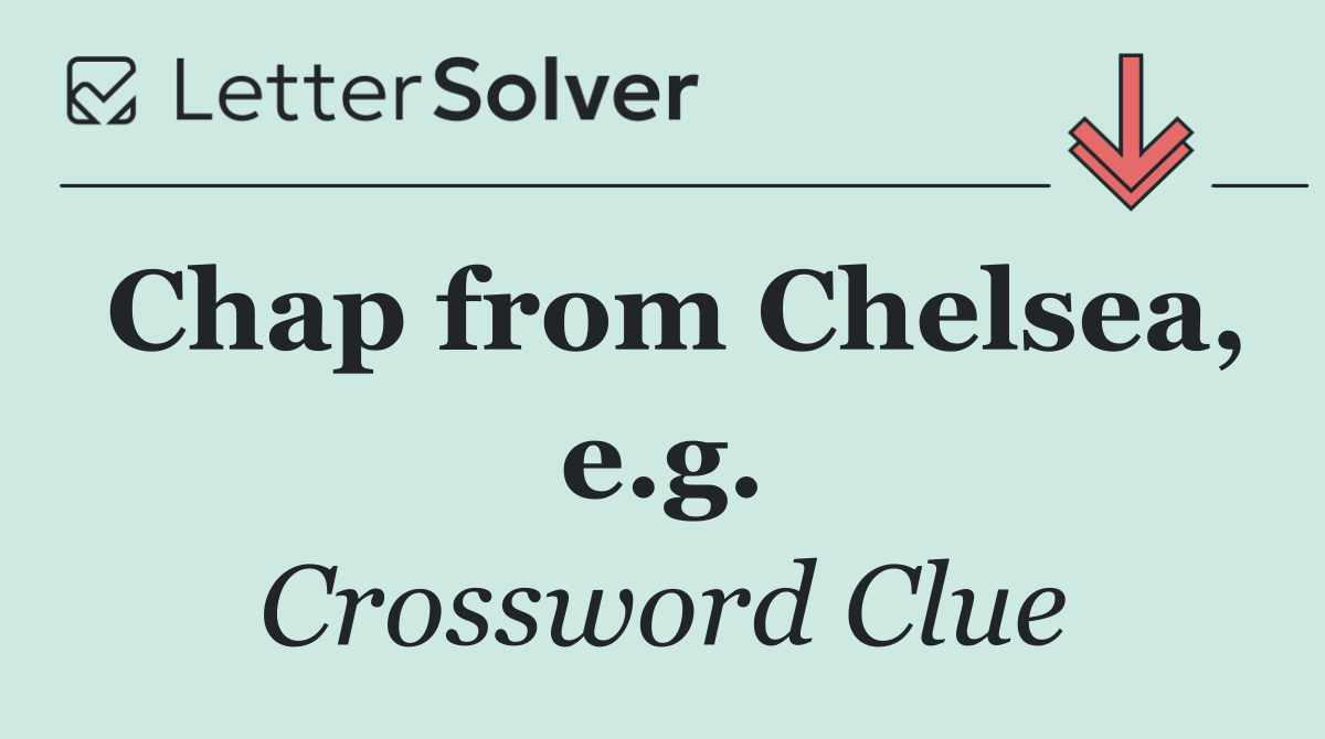 Chap from Chelsea, e.g.