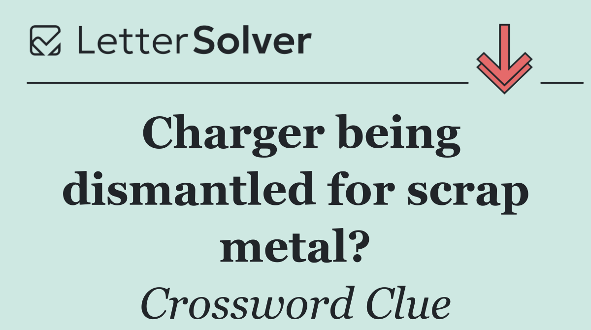 Charger being dismantled for scrap metal?