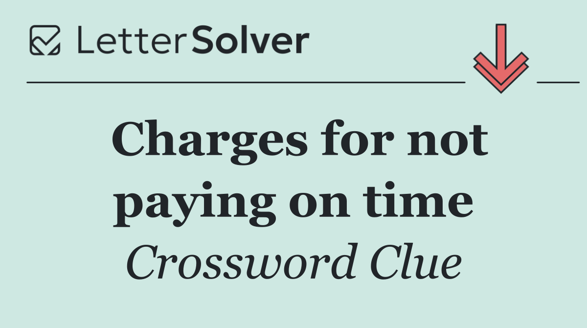 Charges for not paying on time