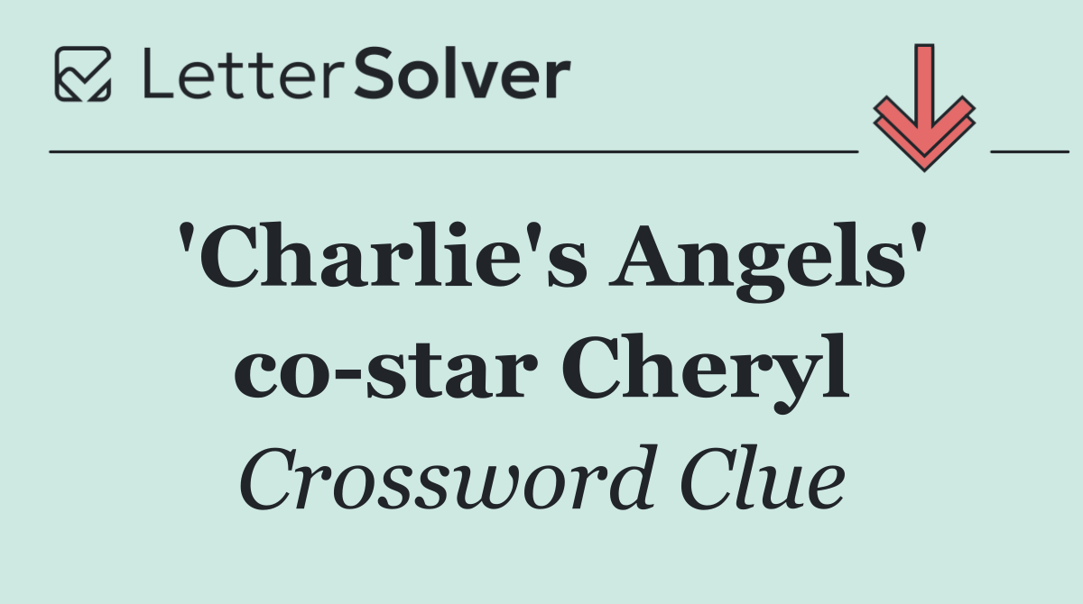 'Charlie's Angels' co star Cheryl