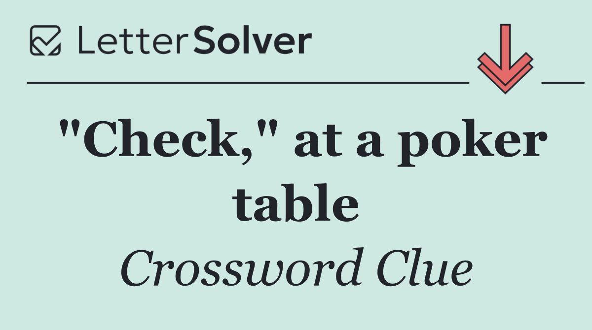 "Check," at a poker table