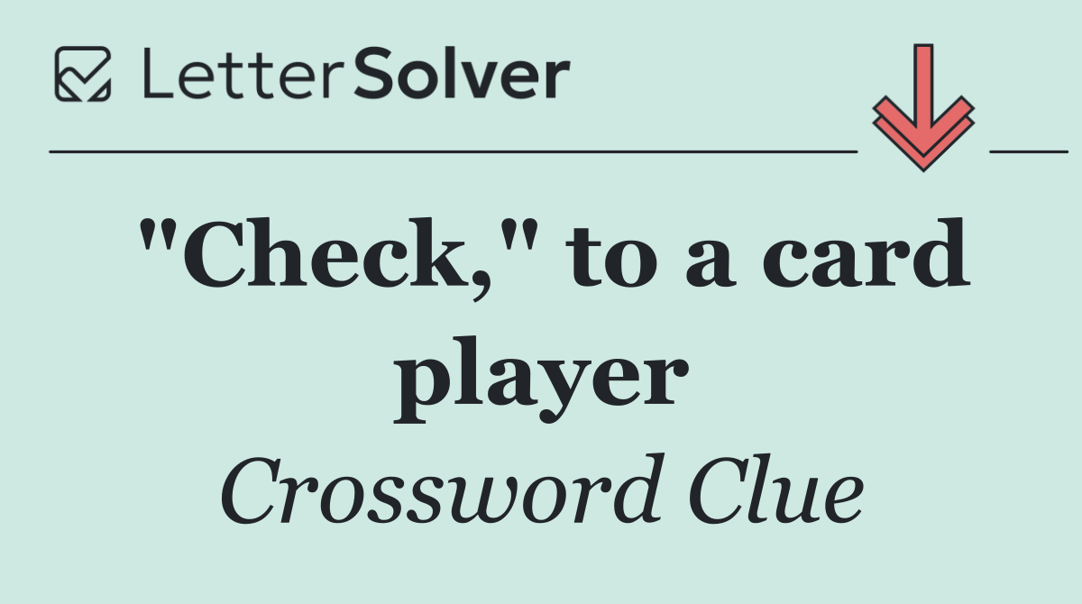 "Check," to a card player