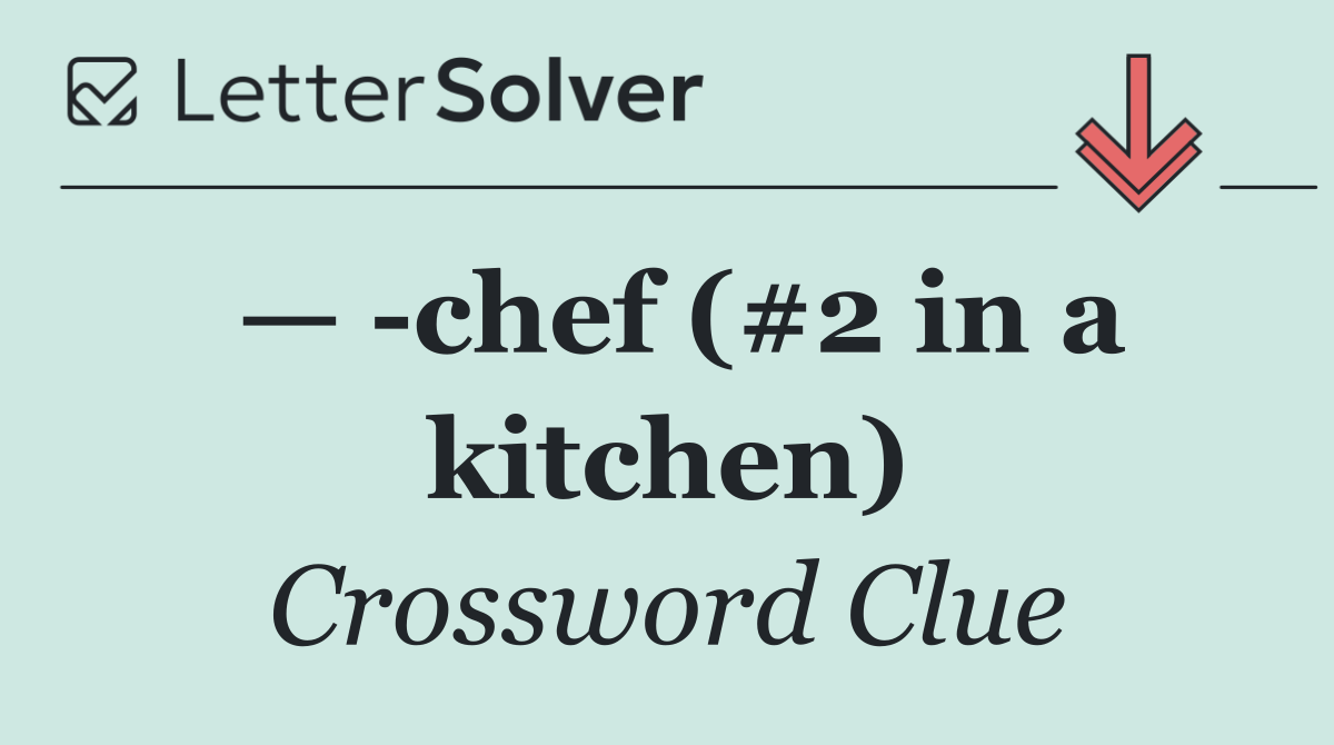 —  chef (#2 in a kitchen)