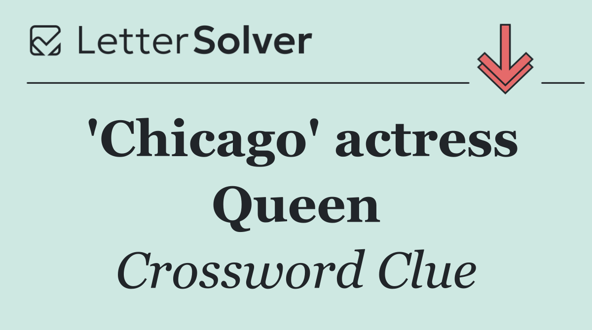 'Chicago' actress Queen
