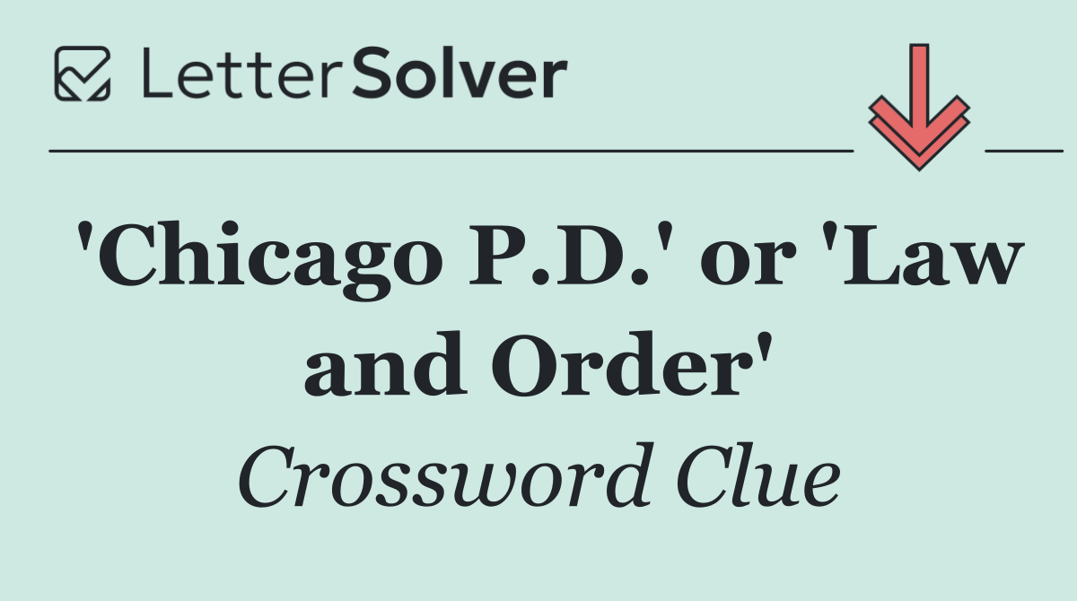 'Chicago P.D.' or 'Law and Order'