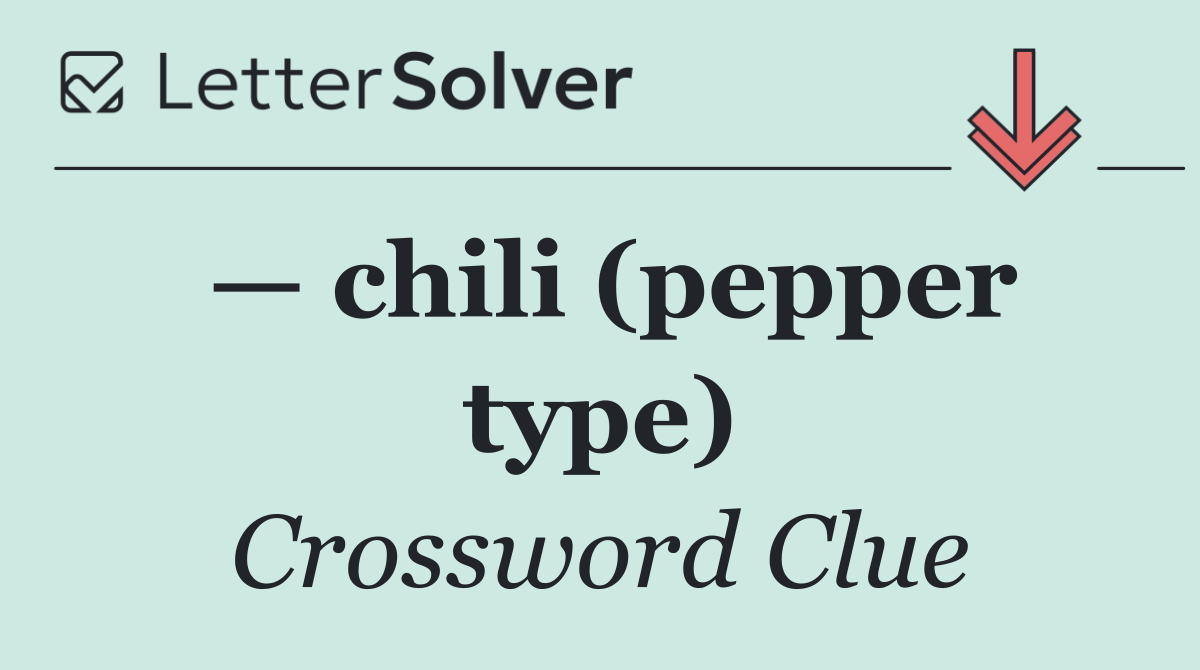 — chili (pepper type)