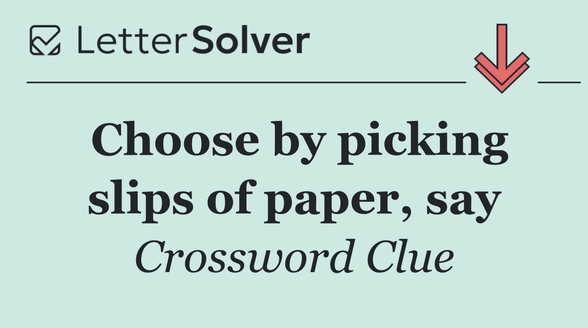 Choose by picking slips of paper, say