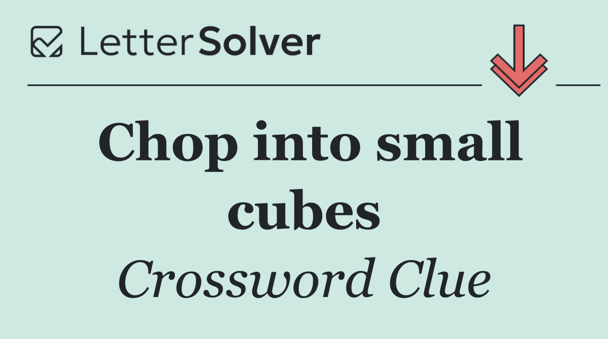 Chop into small cubes