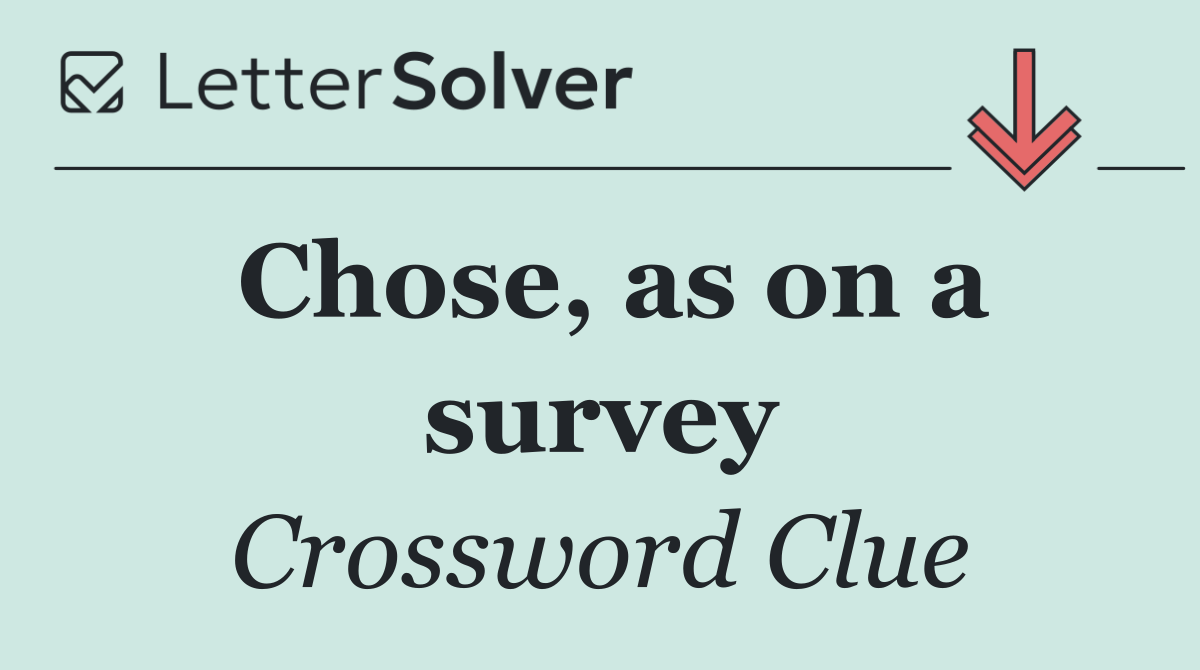 Chose, as on a survey