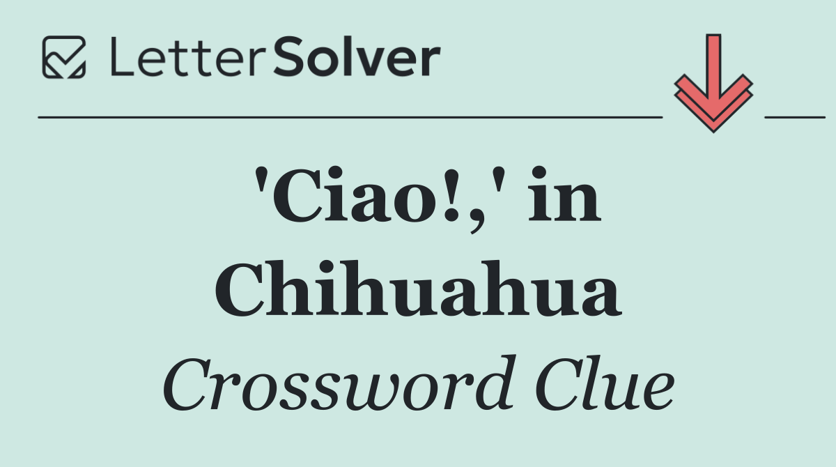 'Ciao!,' in Chihuahua