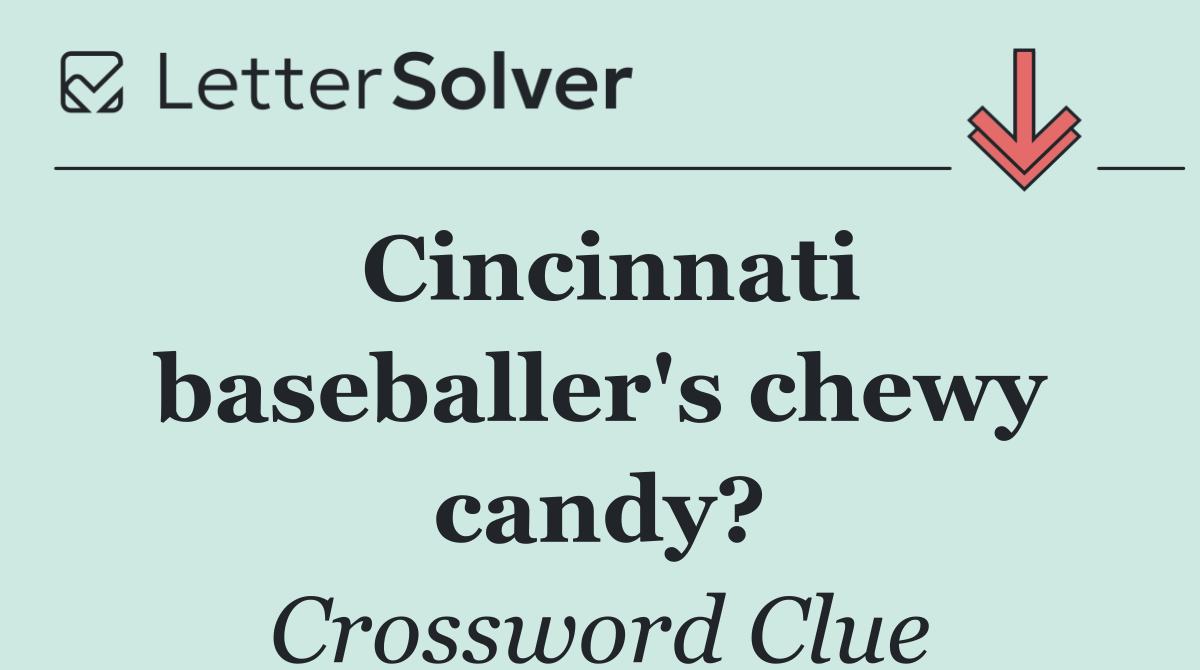 Cincinnati baseballer's chewy candy?
