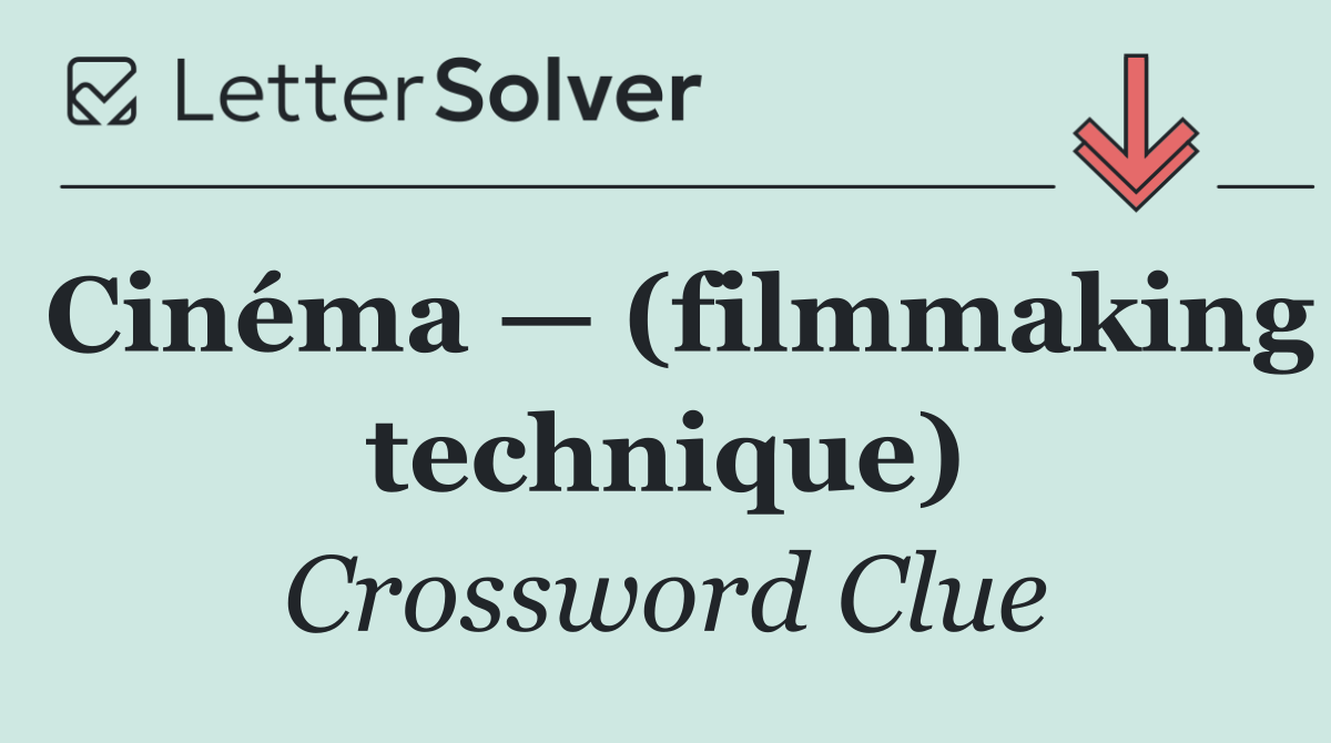 Cinéma — (filmmaking technique)