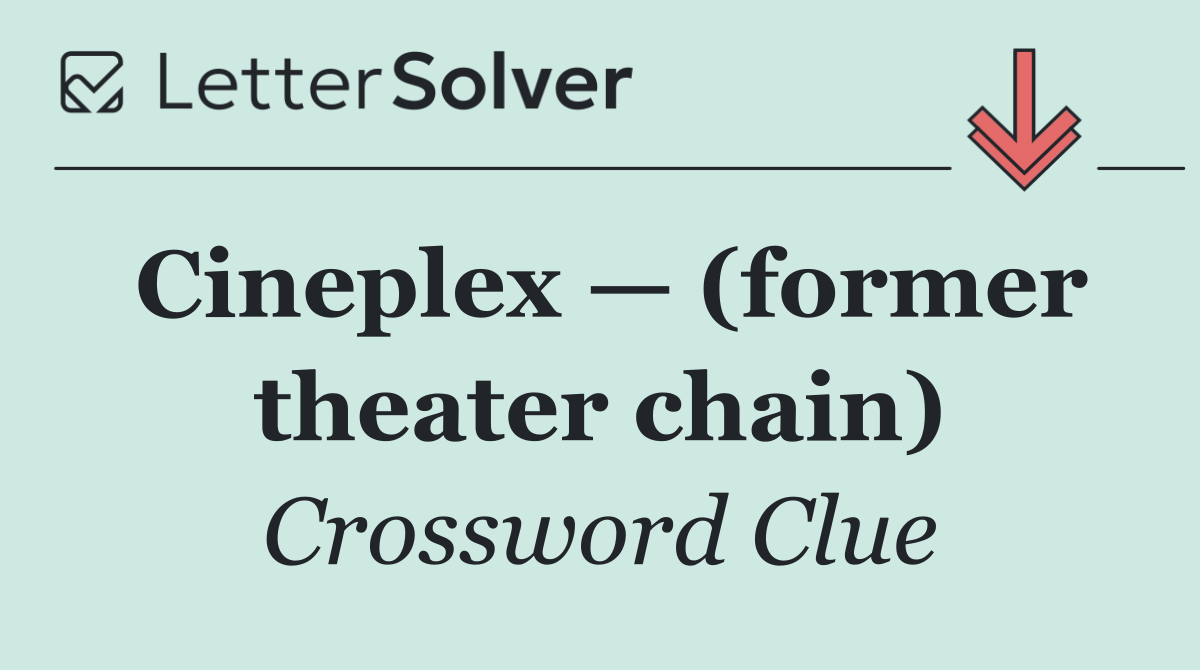 Cineplex — (former theater chain)