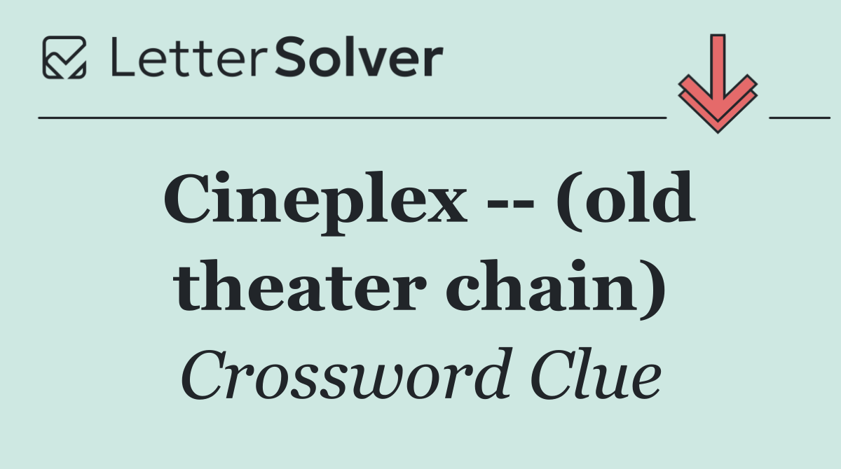 Cineplex    (old theater chain)