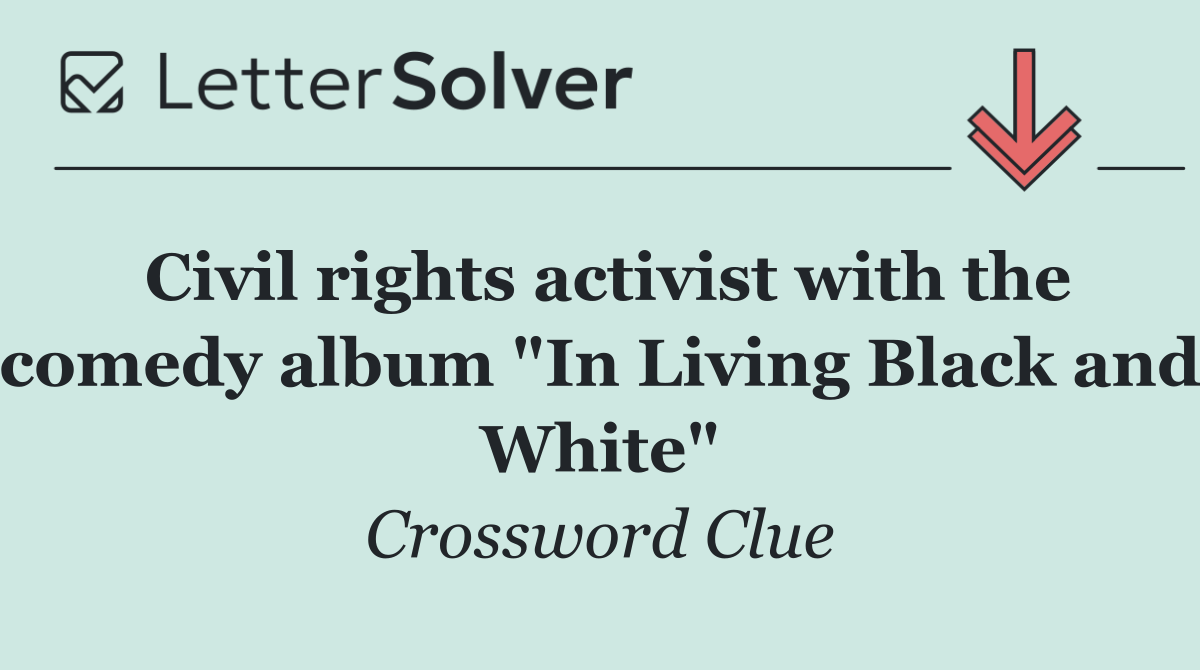 Civil rights activist with the comedy album "In Living Black and White"