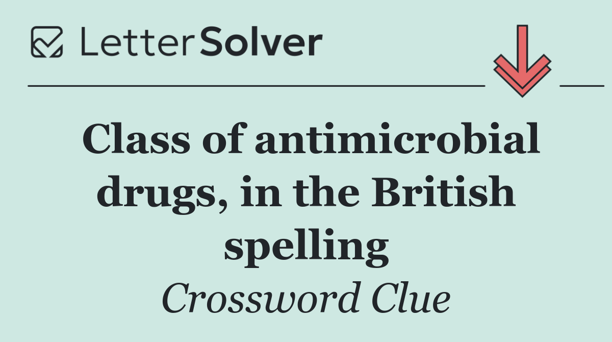 Class of antimicrobial drugs, in the British spelling