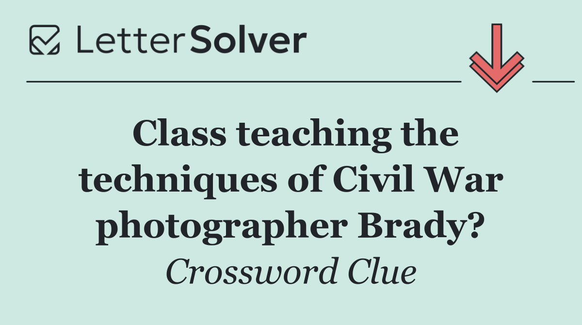 Class teaching the techniques of Civil War photographer Brady?