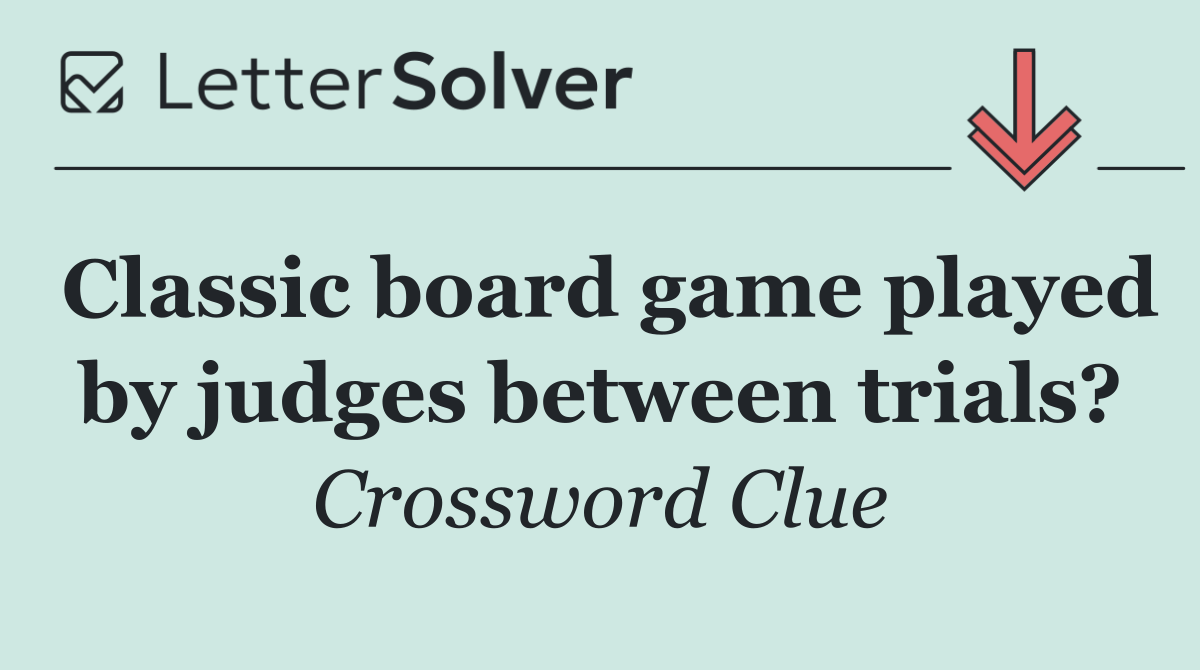 Classic board game played by judges between trials?