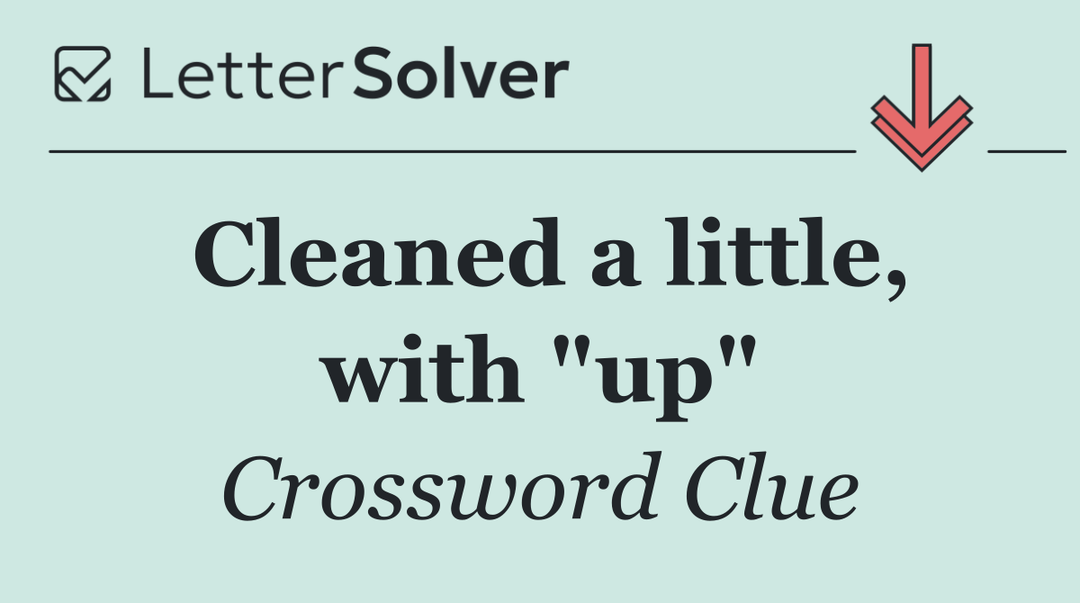 Cleaned a little, with "up"