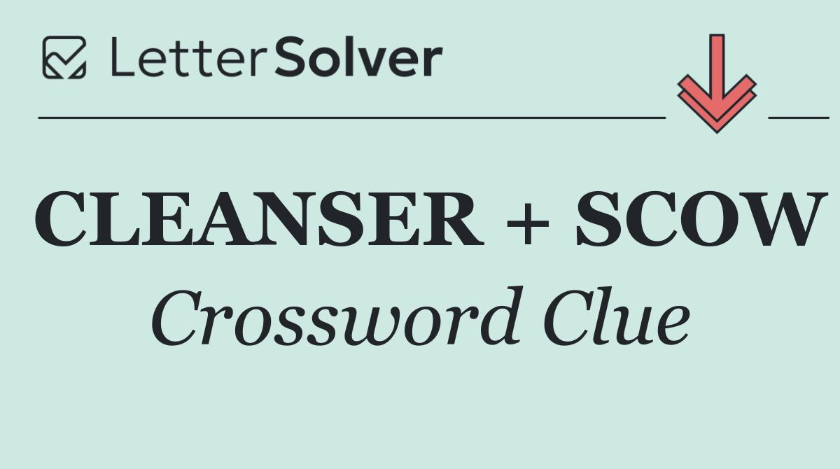 CLEANSER + SCOW