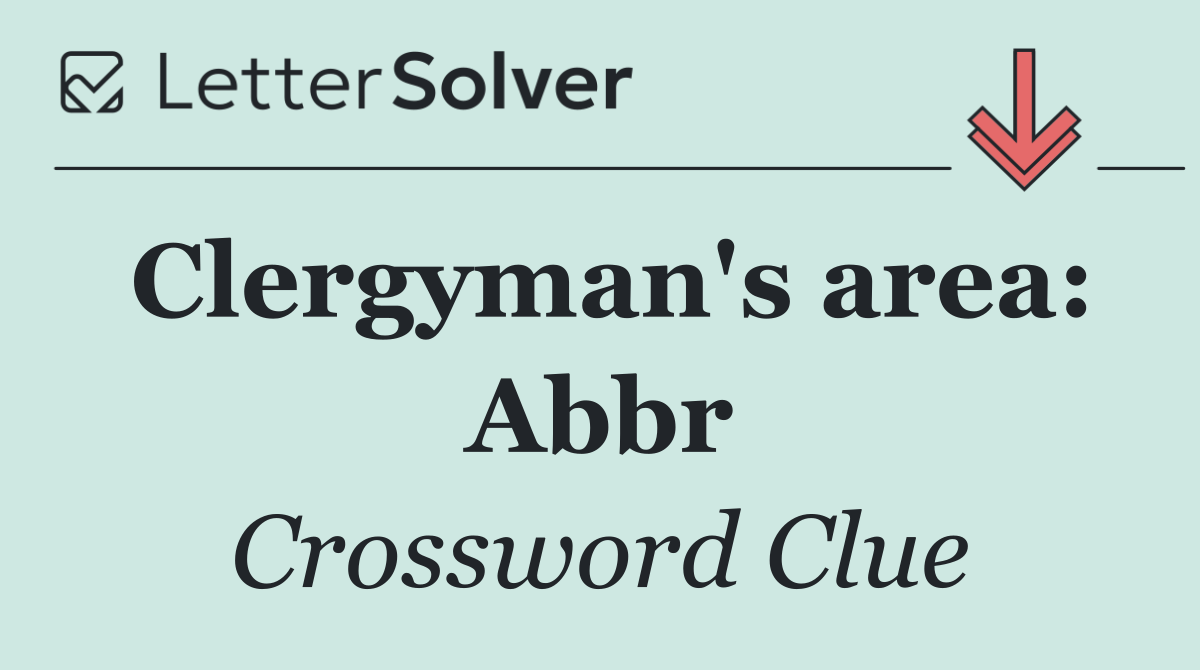 Clergyman's area: Abbr