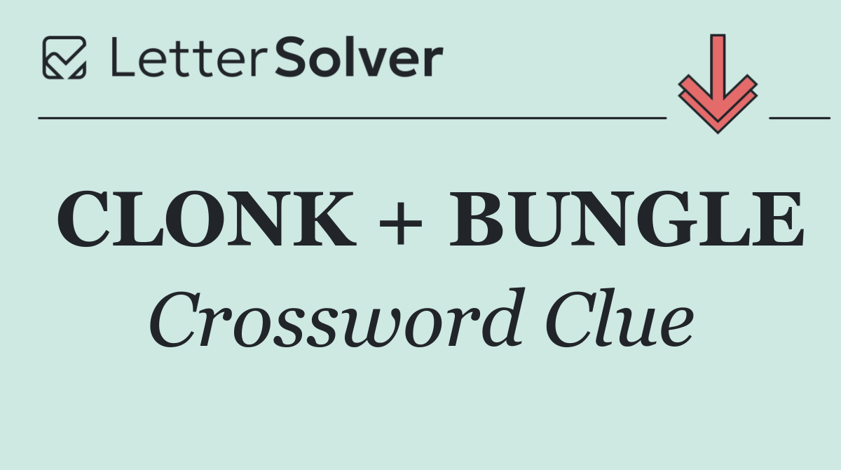 CLONK + BUNGLE