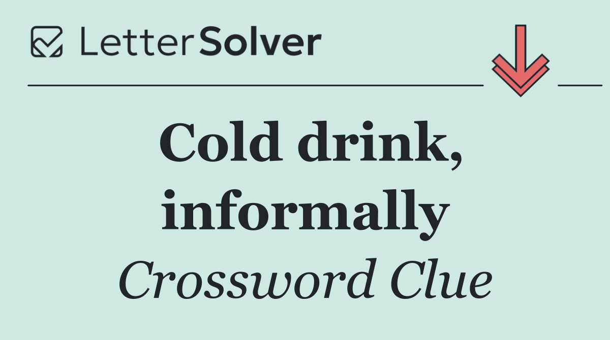 Cold drink, informally