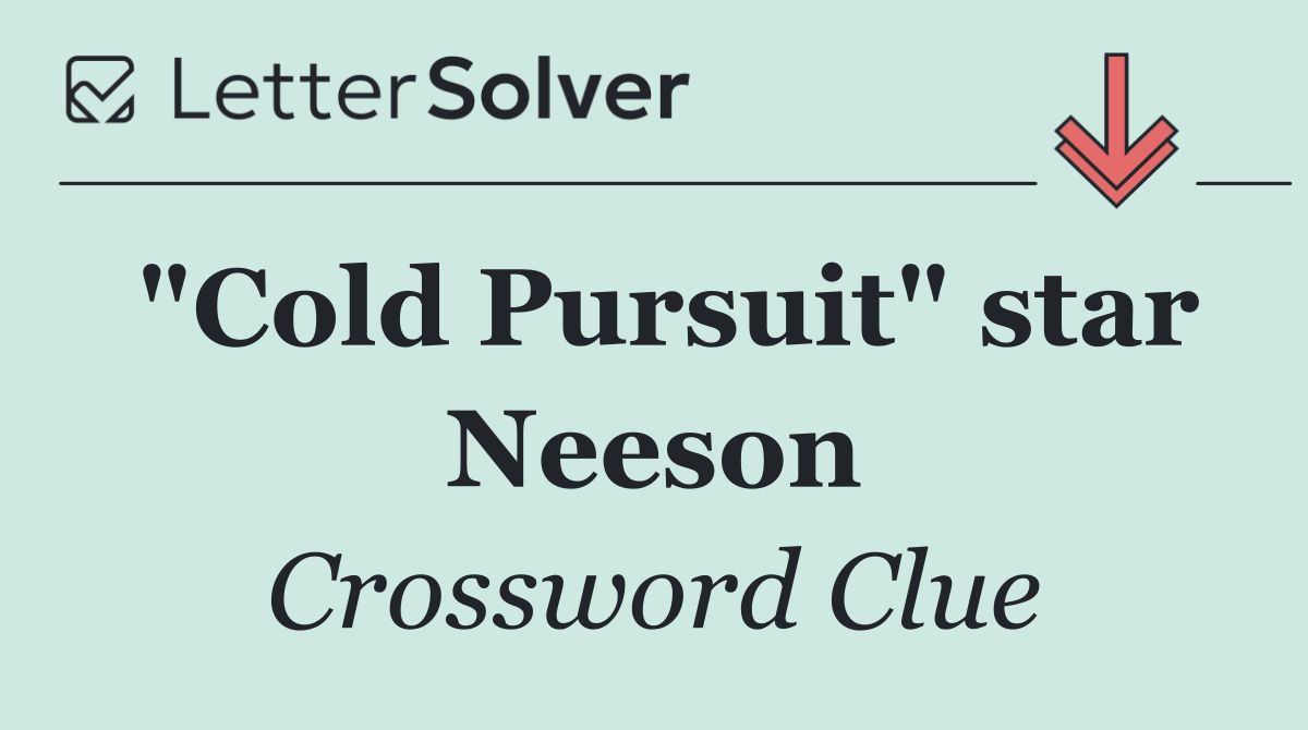 "Cold Pursuit" star Neeson