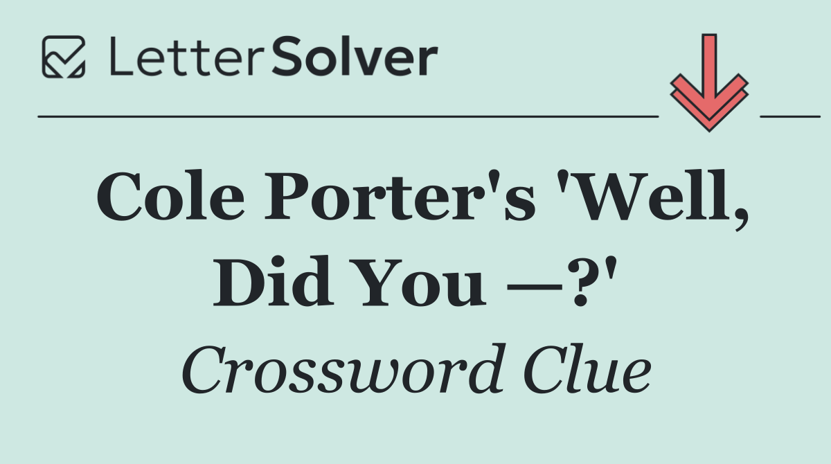 Cole Porter's 'Well, Did You —?'