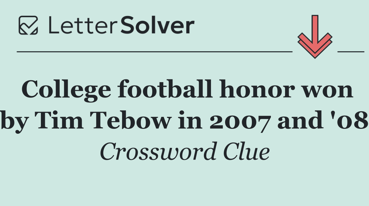 College football honor won by Tim Tebow in 2007 and '08