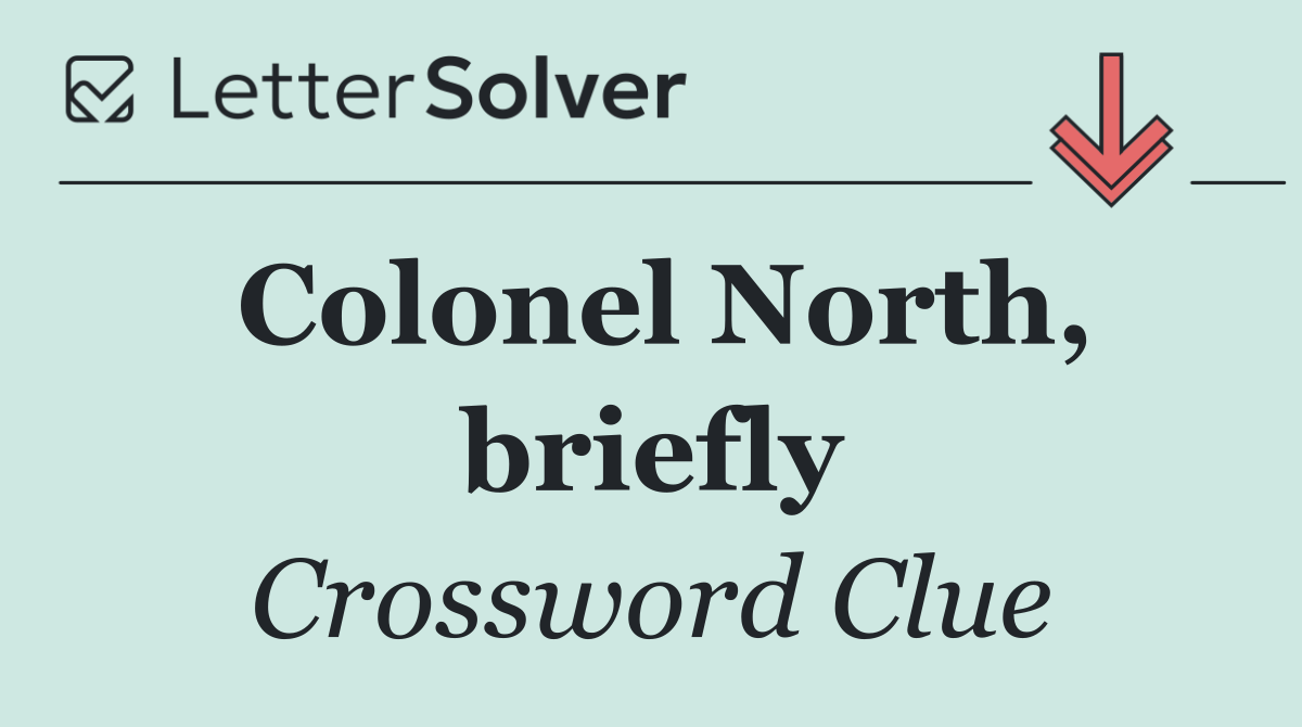 Colonel North, briefly