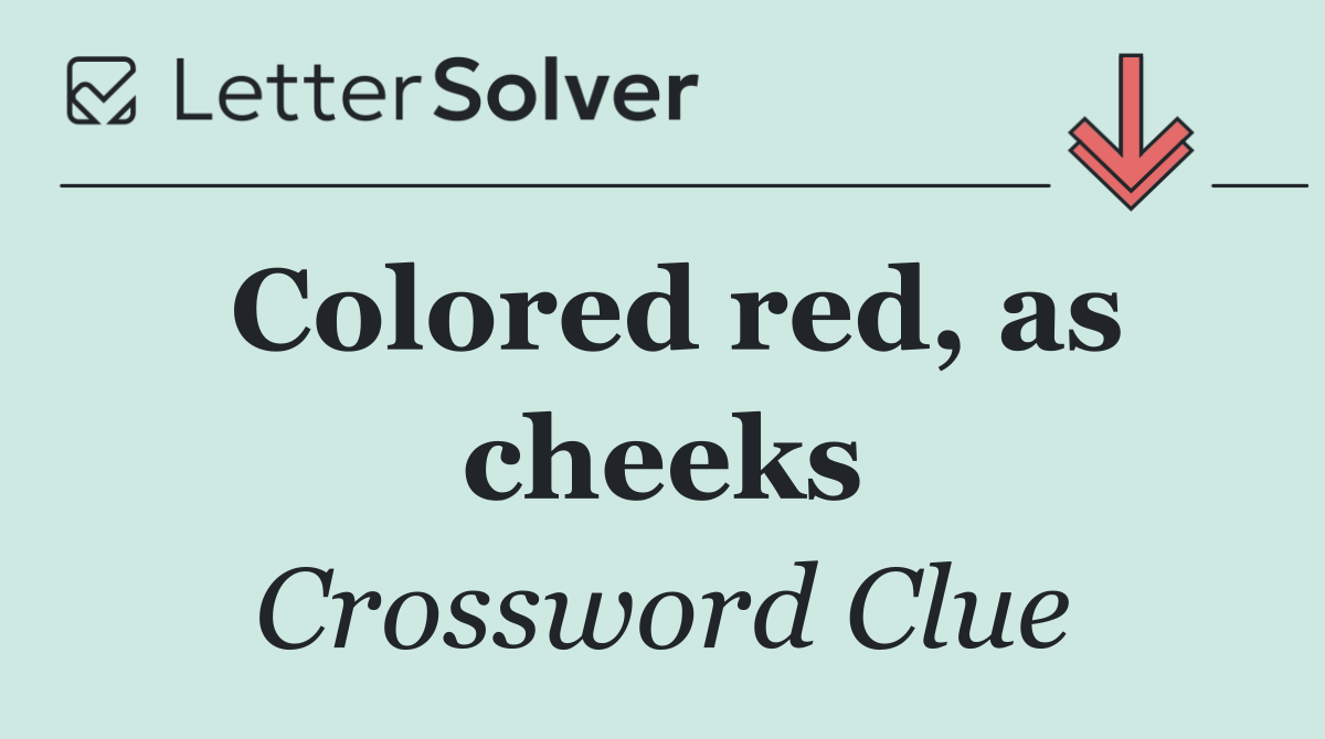 Colored red, as cheeks