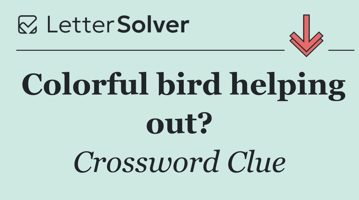 Colorful bird helping out?